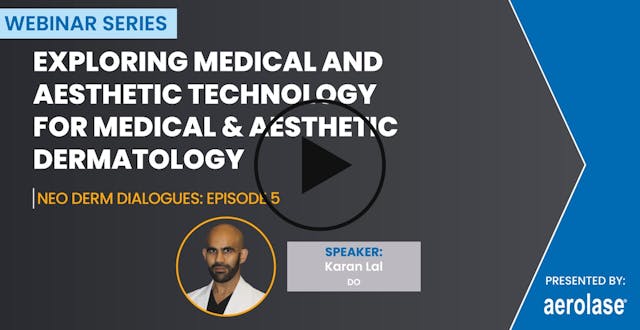 Exploring Medical and Aesthetic Technology for Medical and Aesthetic Dermatology with Karan Lal, DO