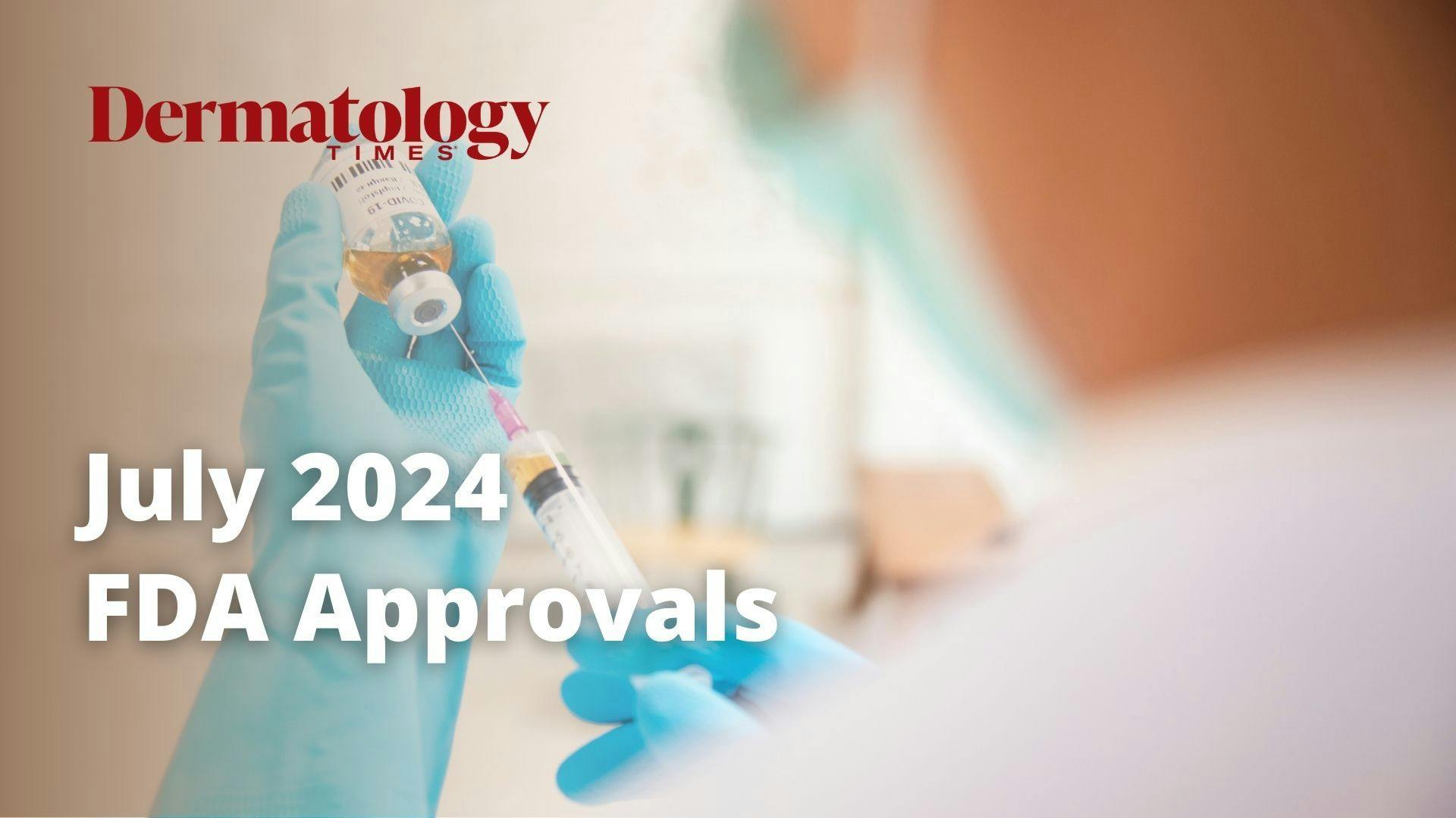 SLIDESHOW: Overview of July 2024 FDA Approvals