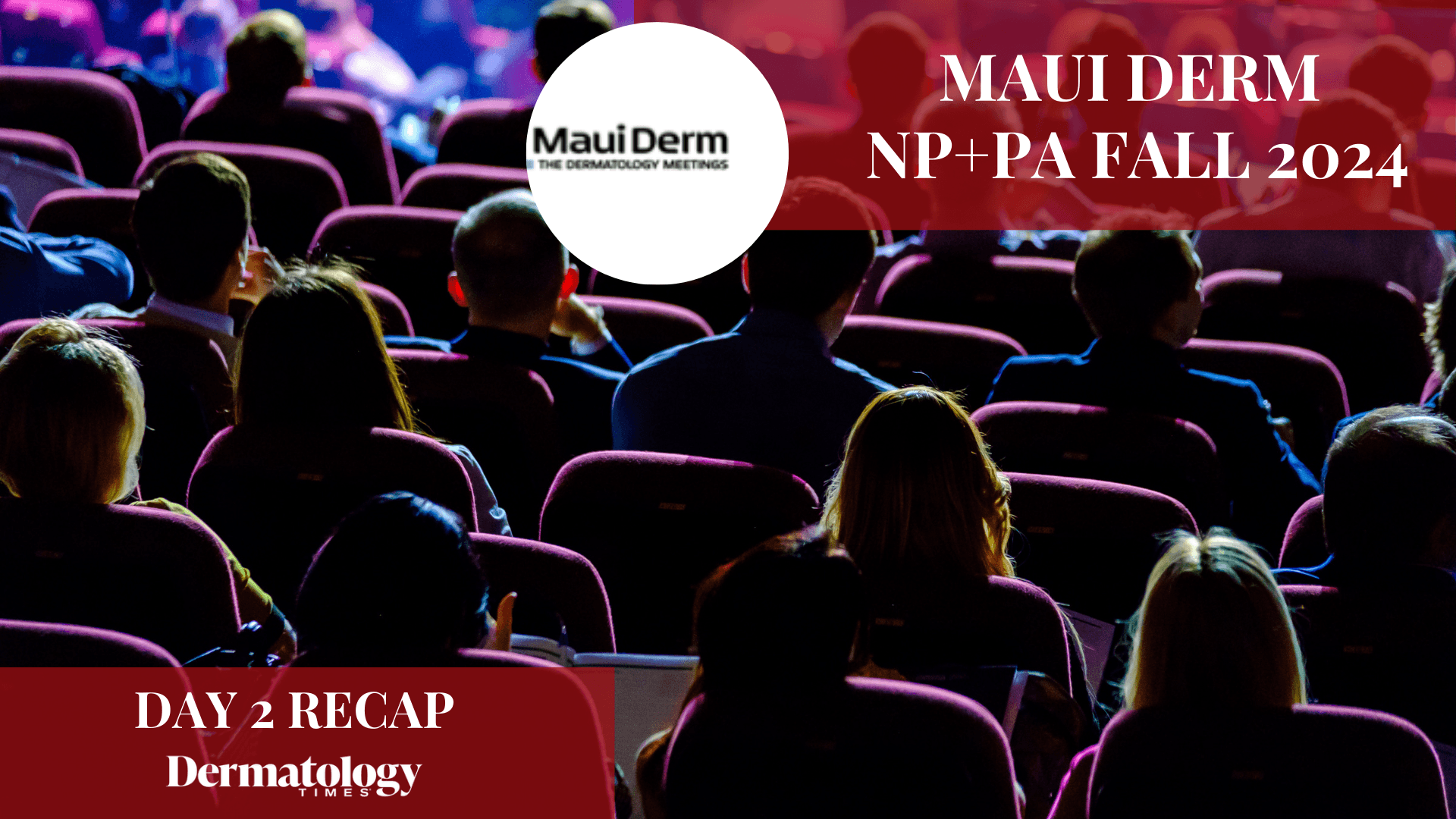 Maui Derm NP+PA Fall Day 1 Recap | Image Credit: © Dermatology Times