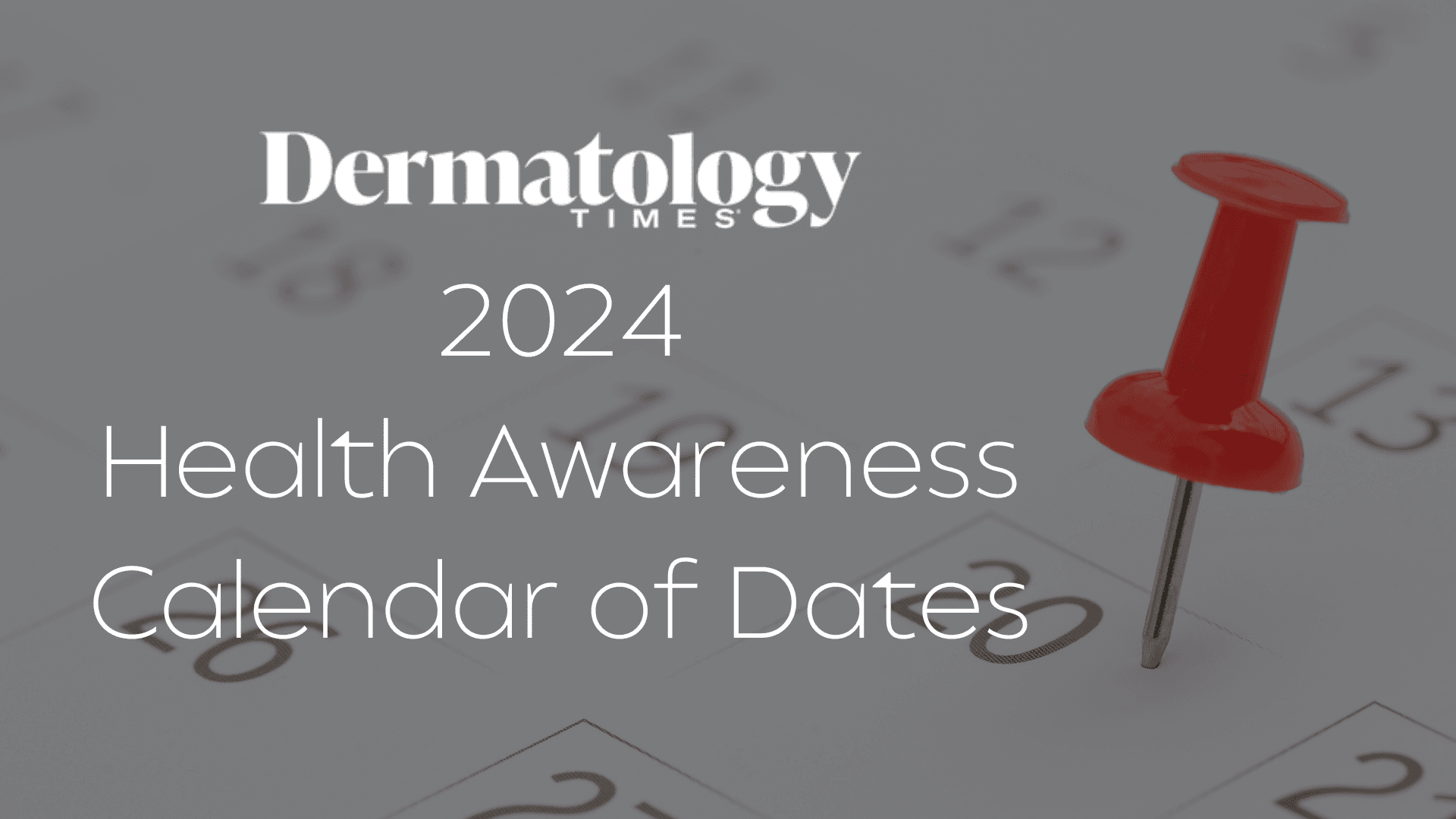 Dermatology Times' 2024 Health Awareness Calendar of Dates