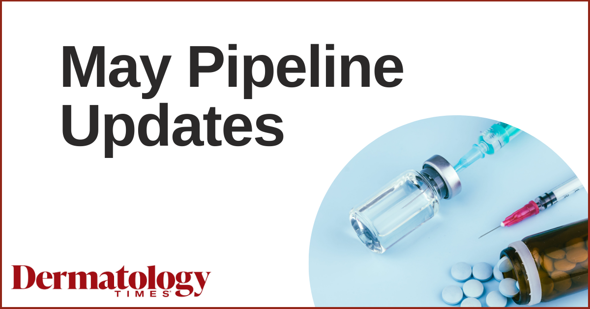 Dermatology Times May Pipeline Update | Image credit: Dermatology Times